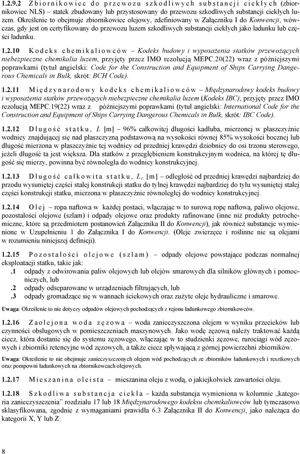 ładunku. 1.2.10 Kodeks chemikaliowców Kodeks budowy i wyposażenia statków przewożących niebezpieczne chemikalia luzem, przyjęty przez IMO rezolucją MEPC.