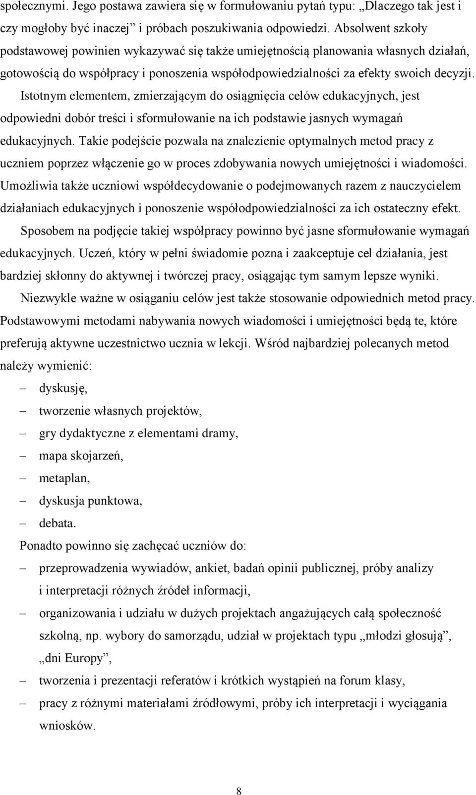 Istotnym elementem, zmierzającym do osiągnięcia celów edukacyjnych, jest odpowiedni dobór treści i sformułowanie na ich podstawie jasnych wymagań edukacyjnych.