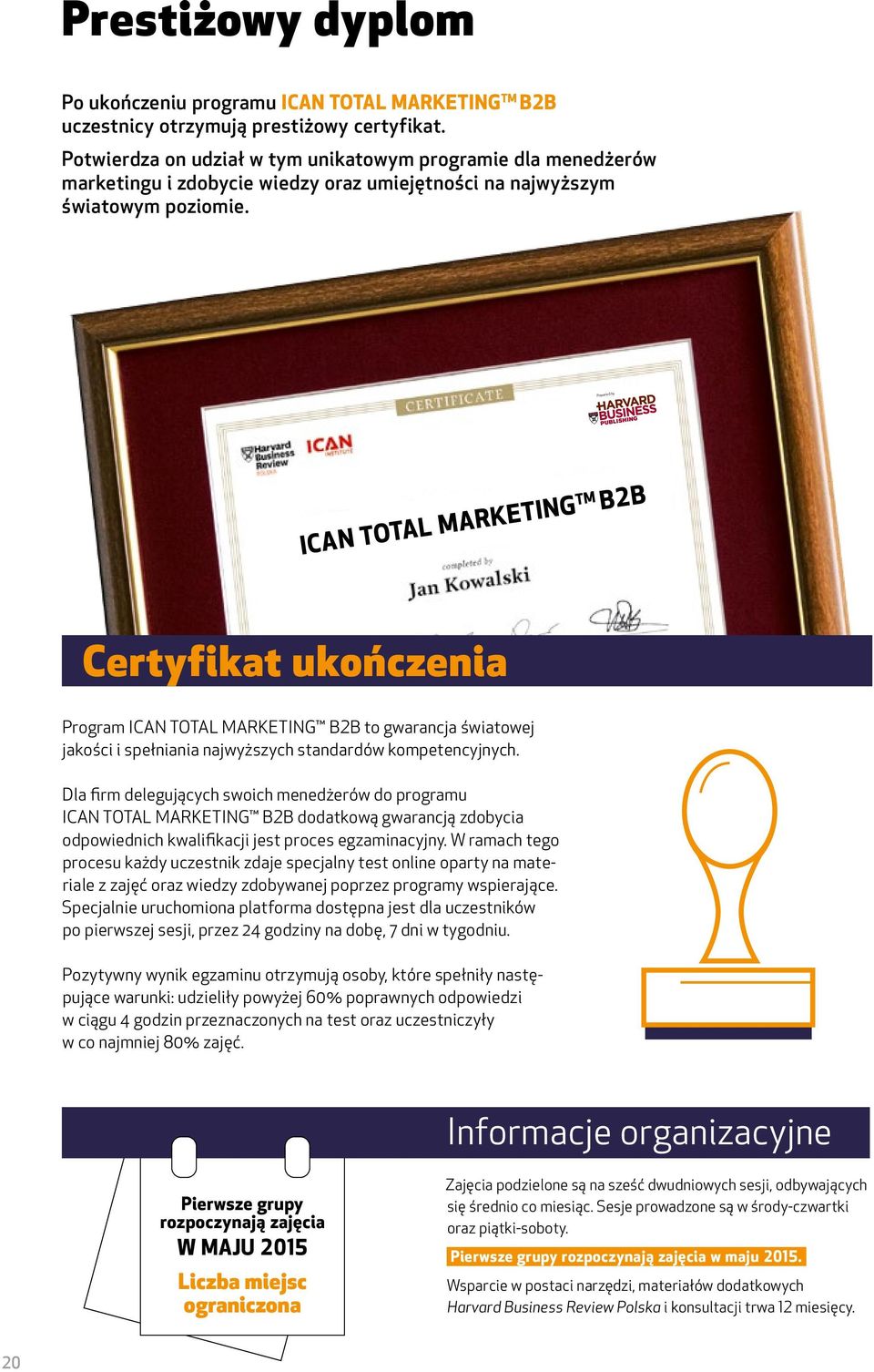 Powered by ICAN TOTAL MARKETING TM B2B Certyfikat ukończenia Program ICAN TOTAL MARKETING B2B to gwarancja światowej jakości i spełniania najwyższych standardów kompetencyjnych.