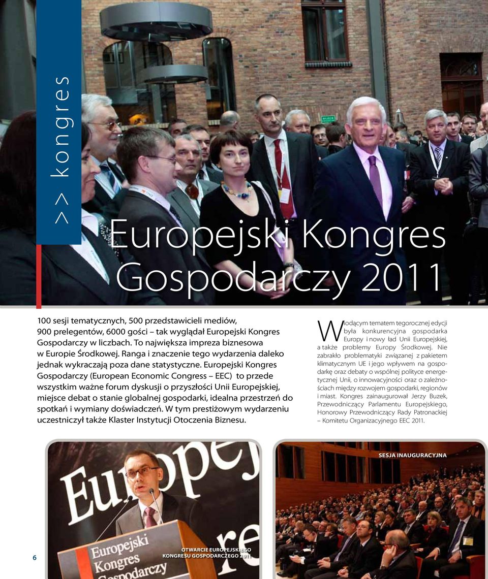 Europejski Kongres Gospodarczy (European Economic Congress EEC) to przede wszystkim ważne forum dyskusji o przyszłości Unii Europejskiej, miejsce debat o stanie globalnej gospodarki, idealna