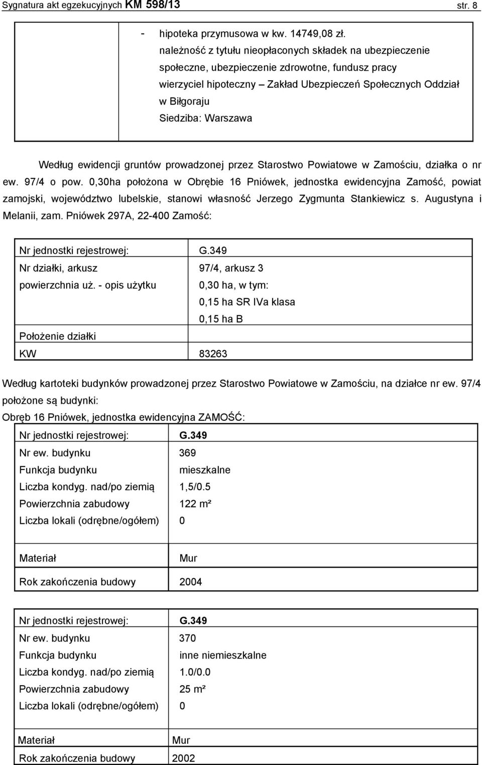 Według ewidencji gruntów prowadzonej przez Starostwo Powiatowe w Zamościu, działka o nr ew. 97/4 o pow.