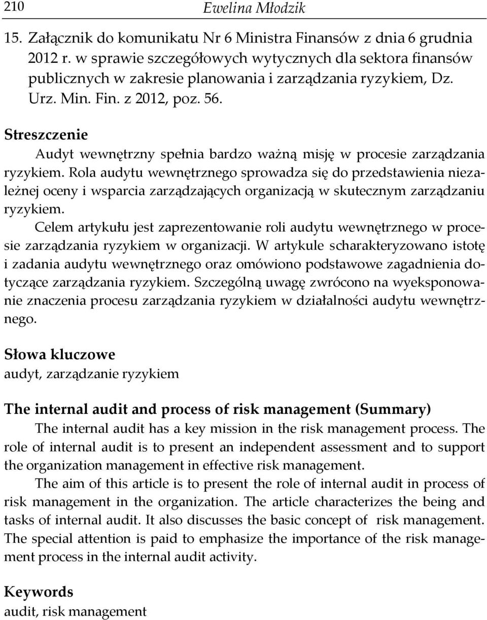 Streszczenie Audyt wewnętrzny spełnia bardzo ważną misję w procesie zarządzania ryzykiem.