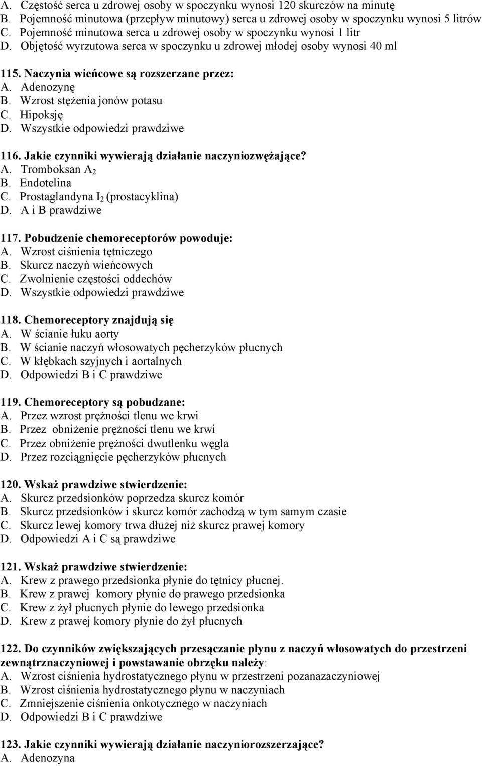 Adenozynę B. Wzrost stężenia jonów potasu C. Hipoksję 116. Jakie czynniki wywierają działanie naczyniozwężające? A. Tromboksan A 2 B. Endotelina C. Prostaglandyna I 2 (prostacyklina) D.