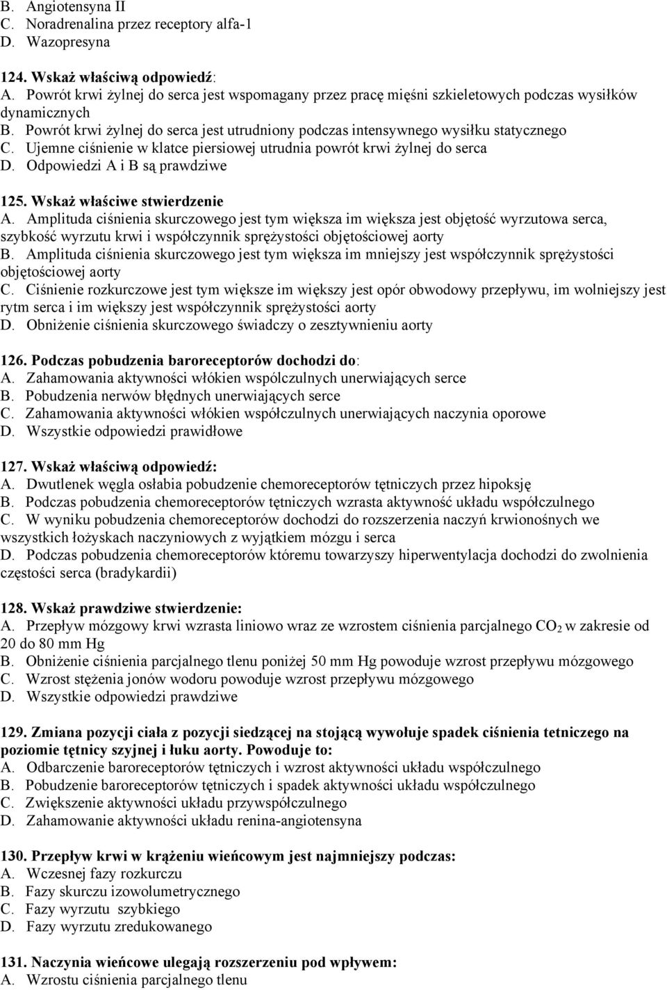 Ujemne ciśnienie w klatce piersiowej utrudnia powrót krwi żylnej do serca D. Odpowiedzi A i B są prawdziwe 125. Wskaż właściwe stwierdzenie A.