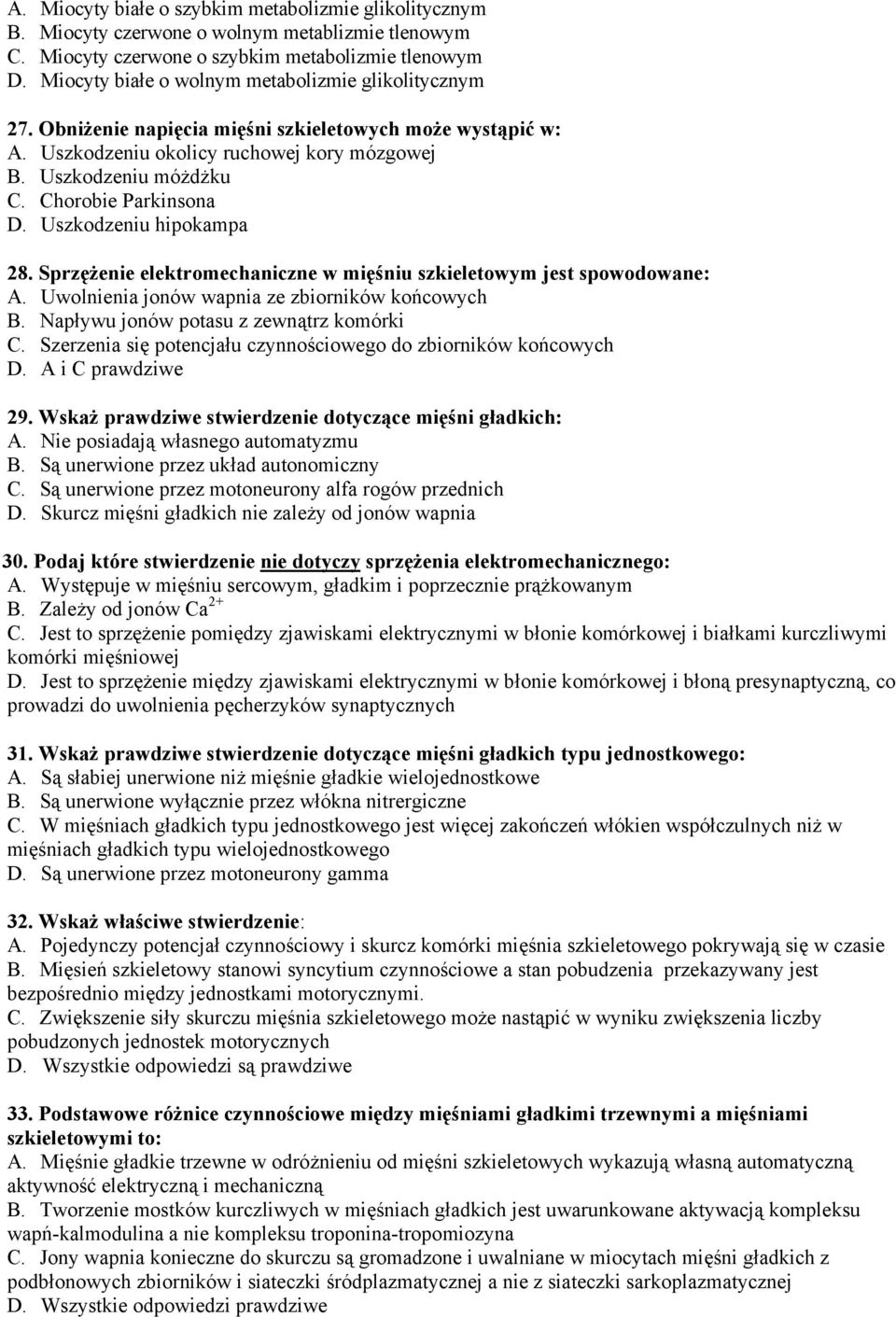 Chorobie Parkinsona D. Uszkodzeniu hipokampa 28. Sprzężenie elektromechaniczne w mięśniu szkieletowym jest spowodowane: A. Uwolnienia jonów wapnia ze zbiorników końcowych B.