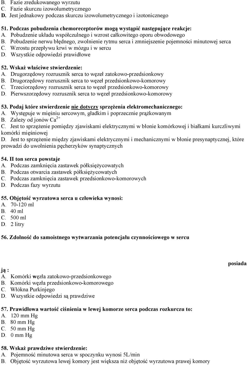 Pobudzenie nerwu błędnego, zwolnienie rytmu serca i zmniejszenie pojemności minutowej serca C. Wzrostu przepływu krwi w mózgu i w sercu D. Wszystkie odpowiedzi prawidłowe 52.