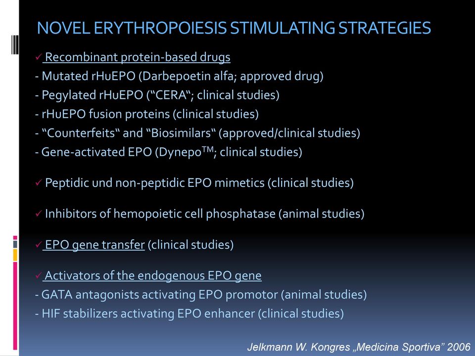 Peptidic und non-peptidic EPO mimetics (clinical studies) Inhibitors of hemopoietic cell phosphatase (animal studies) EPO gene transfer (clinical studies) Activators of