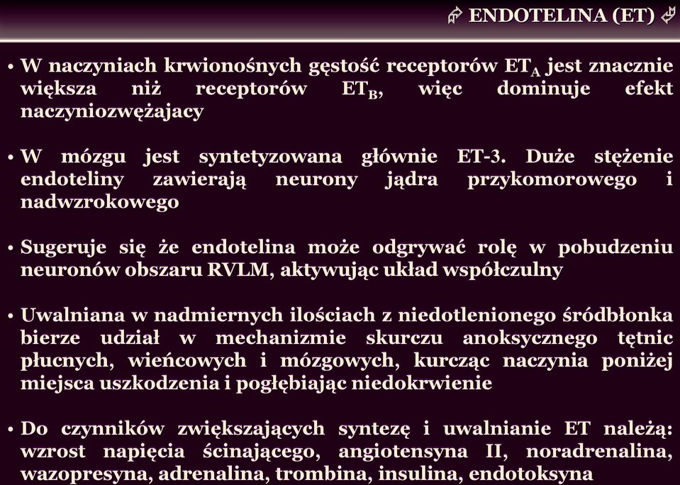 Uwalniana w nadmiernych ilościach z niedotlenionego śródbłonka bierze udział w mechanizmie skurczu anoksycznego tętnic płucnych, wieńcowych i mózgowych, kurcząc naczynia poniżej miejsca