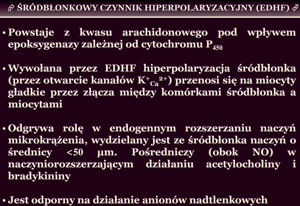 komórkami śródbłonka a miocytami Odgrywa rolę w endogennym rozszerzaniu naczyń mikrokrążenia, wydzielany jest ze śródbłonka naczyń o