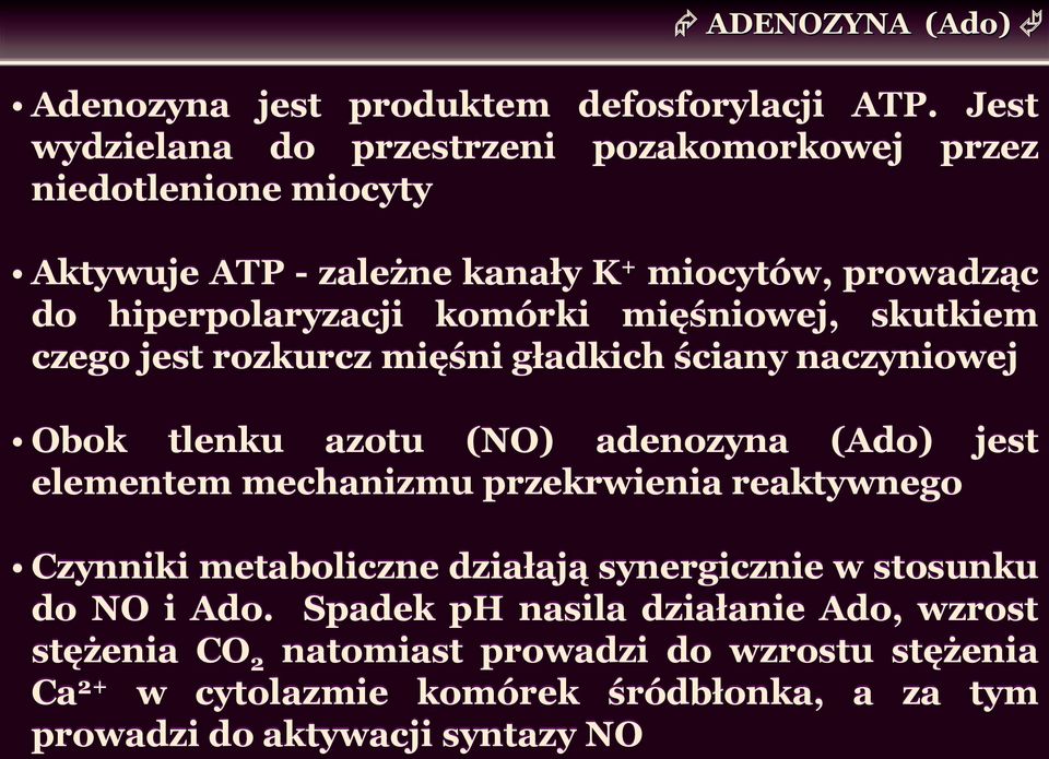 mięśniowej, skutkiem czego jest rozkurcz mięśni gładkich ściany naczyniowej Obok tlenku azotu (NO) adenozyna (Ado) jest elementem mechanizmu przekrwienia