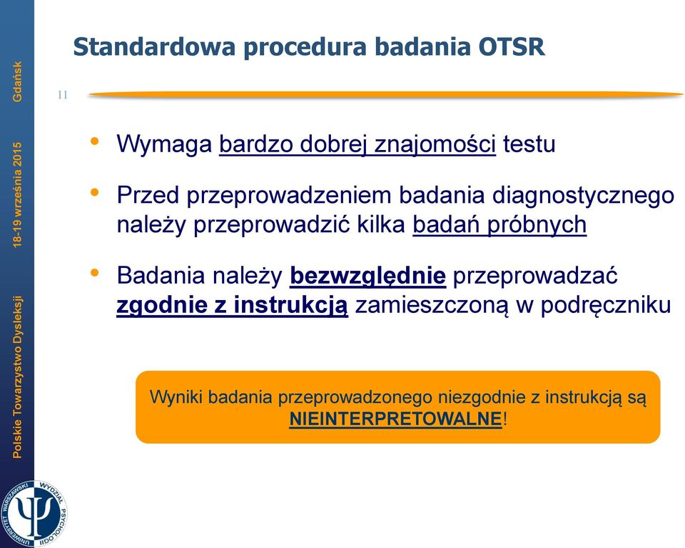 Badania należy bezwzględnie przeprowadzać zgodnie z instrukcją zamieszczoną w