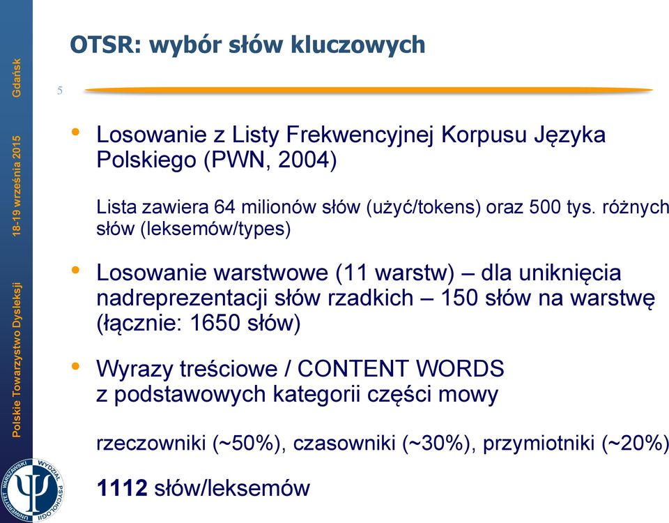 różnych słów (leksemów/types) Losowanie warstwowe (11 warstw) dla uniknięcia nadreprezentacji słów rzadkich 150