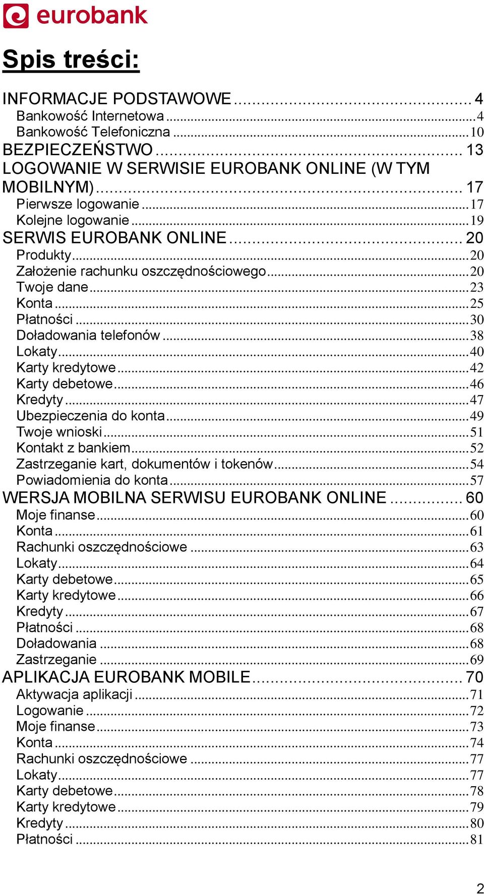 .. 40 Karty kredytowe... 42 Karty debetowe... 46 Kredyty... 47 Ubezpieczenia do konta... 49 Twoje wnioski... 51 Kontakt z bankiem... 52 Zastrzeganie kart, dokumentów i tokenów.