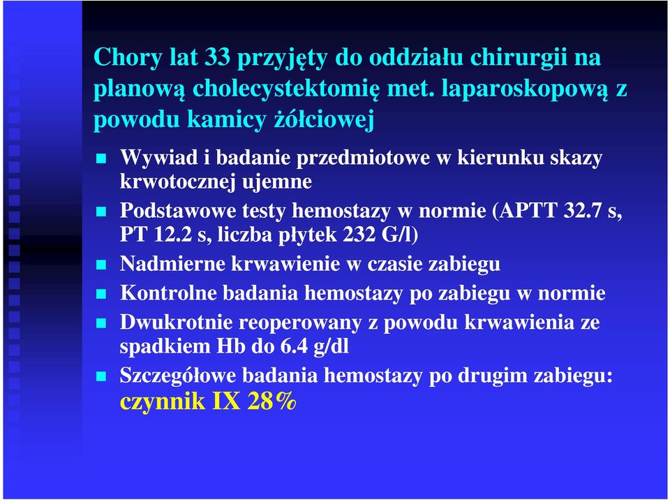 testy hemostazy w normie (APTT 32.7 s, PT 12.