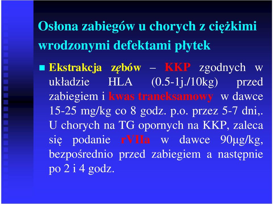 /10kg) przed zabiegiem i kwas traneksamowy w dawce 15-25 mg/kg co 8 godz. p.o. przez 5-7 dni,.