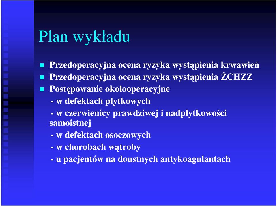 w defektach płytkowych - w czerwienicy prawdziwej i nadpłytkowości samoistnej