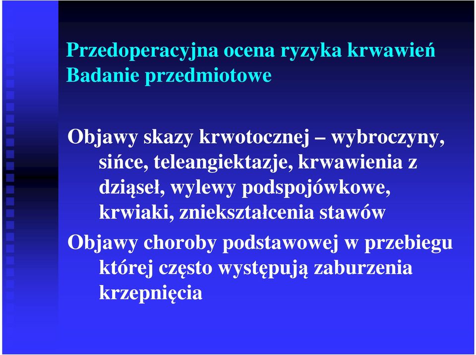 dziąseł, wylewy podspojówkowe, krwiaki, zniekształcenia stawów Objawy