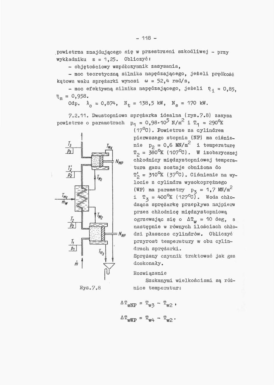 1\^ a 0,85, tj m a 0,958. Odp, A = 0,874, N, = 138,5 kw, N = 170 kw. 7.2.11. Dwustopniowa sprężarka idealna rys.7.8) zasysa s 0,98-10-' c E/m. p r - i Q?