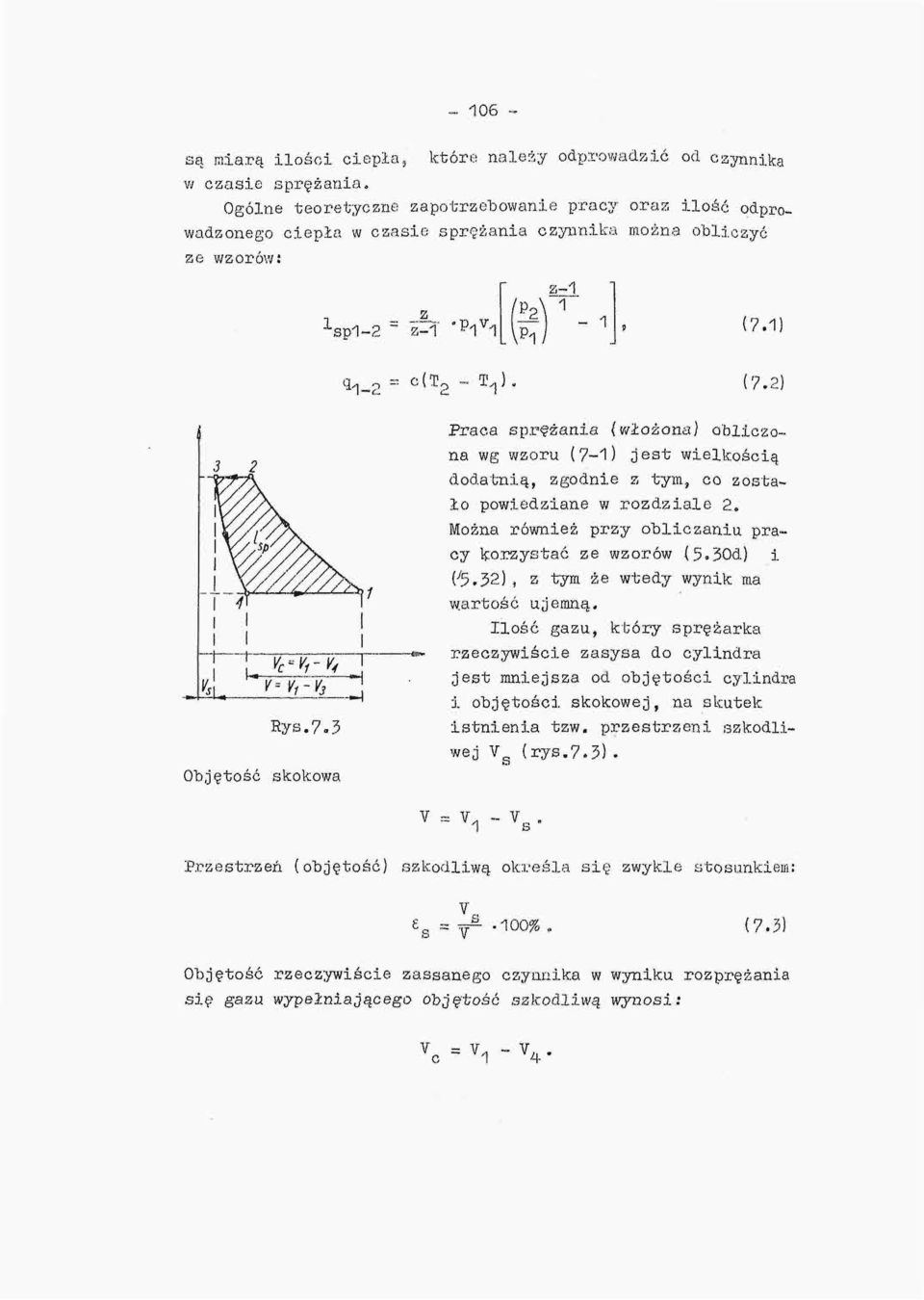1) q 1-2 a c(t 2 " 9 ' Rys.7.3 Objętość skokowa Praca sprężania (włożona) obliczona wg wzoru (7-1) jest wielkością dodatnią, zgodnie z tym, co zostało powiedziane w rozdziale 2.