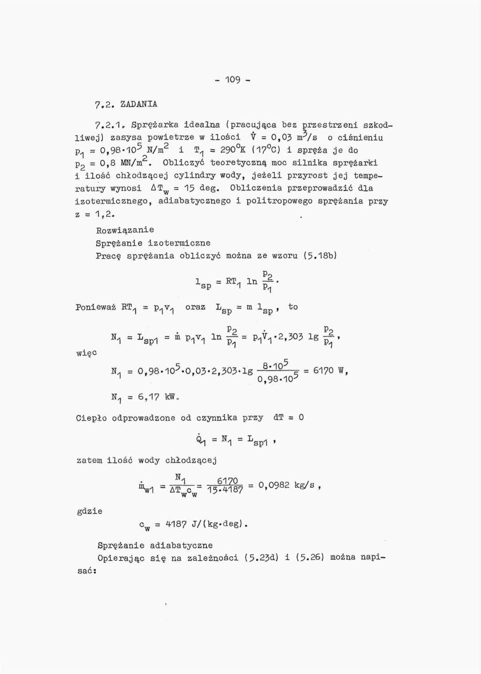 Obliczenia przeprowadzić dla izotermicznego, adiabatycznego i politropowego sprężania przy z = 1,2. Rozwiązanie Sprężanie izotermiczne Pracę sprężania obliczyć można ze wzoru (5.