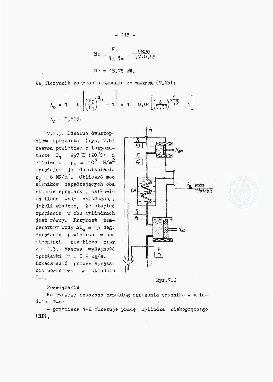 Obliczyć moc silników napędzających oba stopnie sprężarki, całkowitą ilość wody chłodzącej, jeżeli wiadomo, że stopień sprężania w obu cylindrach jest równy. Przyrost temperatury wody AT =15 deg.