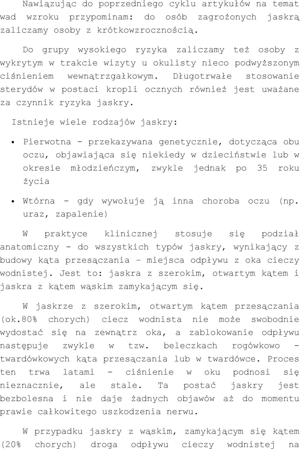 Długotrwałe stosowanie sterydów w postaci kropli ocznych również jest uważane za czynnik ryzyka jaskry.