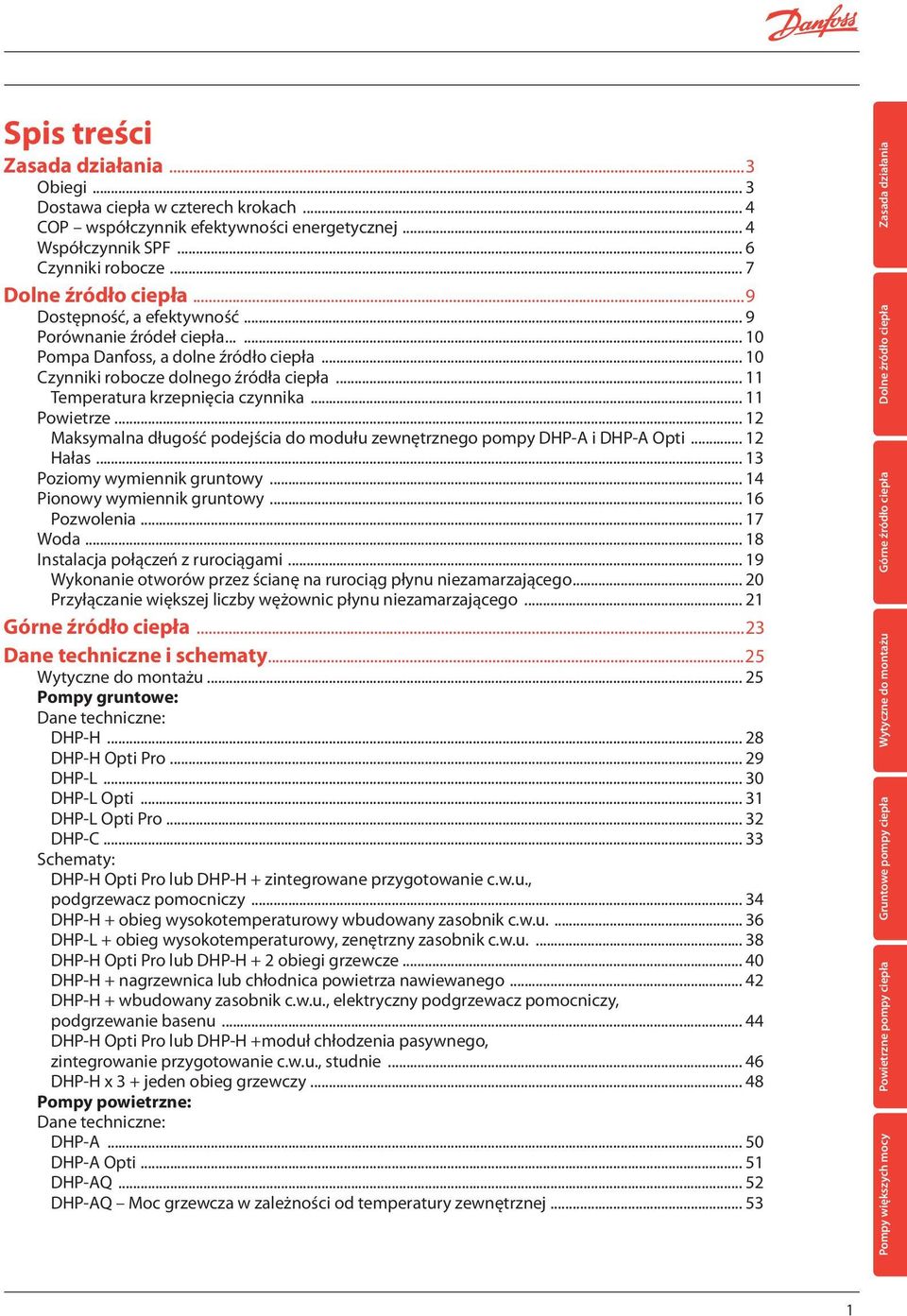 .. 11 Powietrze... 12 Maksymalna długość podejścia do modułu zewnętrznego pompy DHP-A i DHP-A Opti... 12 Hałas... 13 Poziomy wymiennik gruntowy... 14 Pionowy wymiennik gruntowy... 16 Pozwolenia.