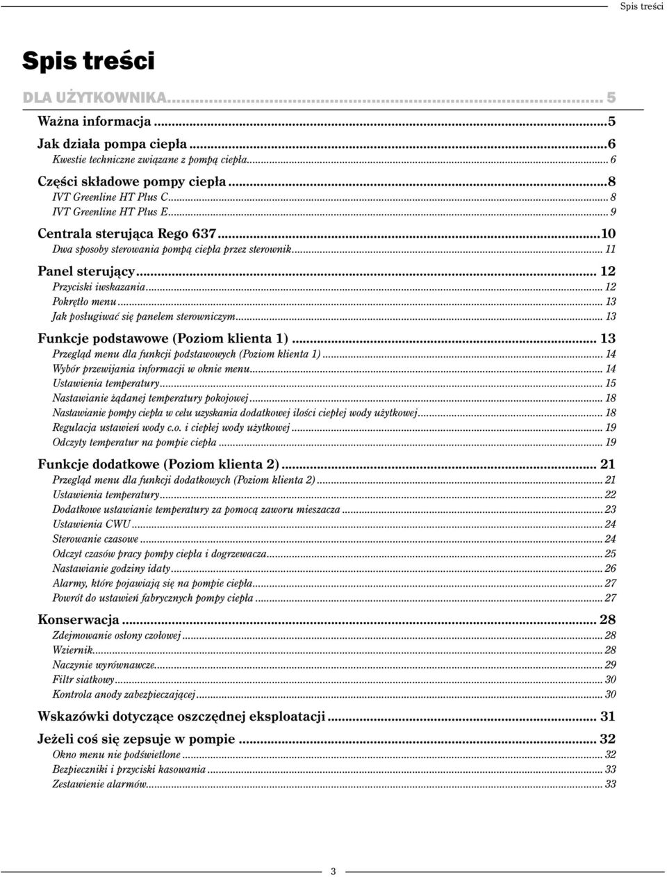 .. 13 Jak posługiwać się panelem sterowniczym... 13 Funkcje podstawowe (Poziom klienta 1)... 13 Przegląd menu dla funkcji podstawowych (Poziom klienta 1)... 14 Wybór przewijania informacji w oknie menu.