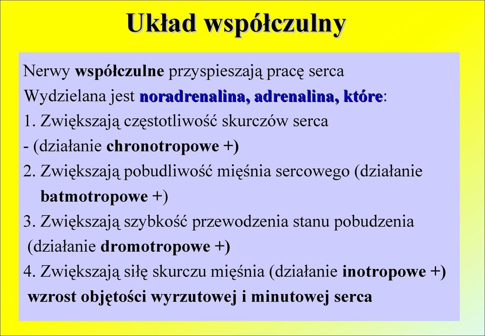 Zwiększają pobudliwość mięśnia sercowego (działanie batmotropowe +) 3.