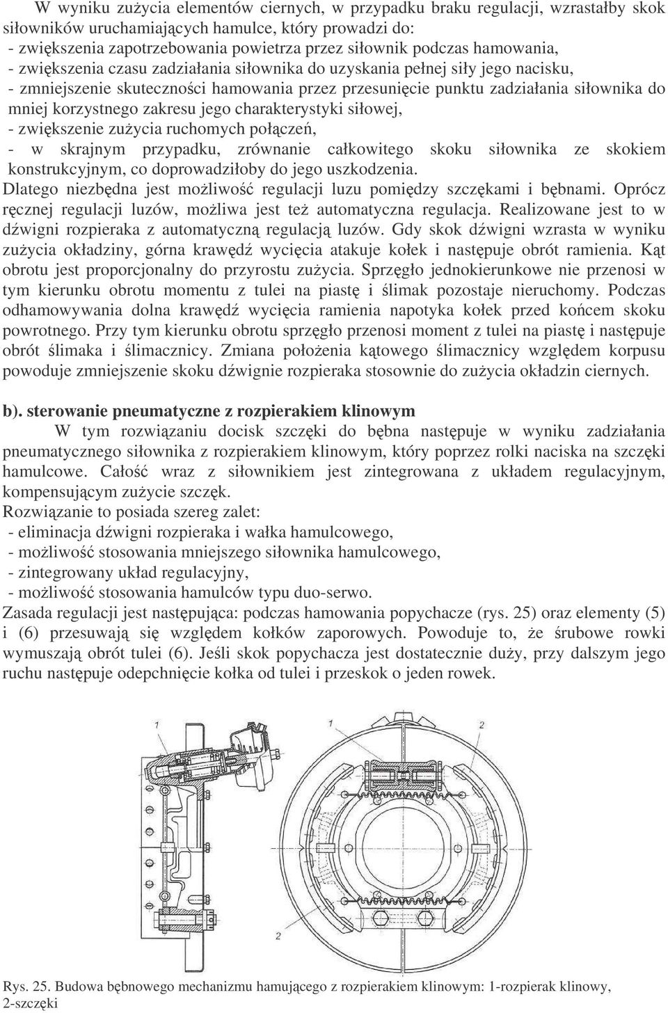 zakresu jego charakterystyki siłowej, - zwikszenie zuycia ruchomych połcze, - w skrajnym przypadku, zrównanie całkowitego skoku siłownika ze skokiem konstrukcyjnym, co doprowadziłoby do jego