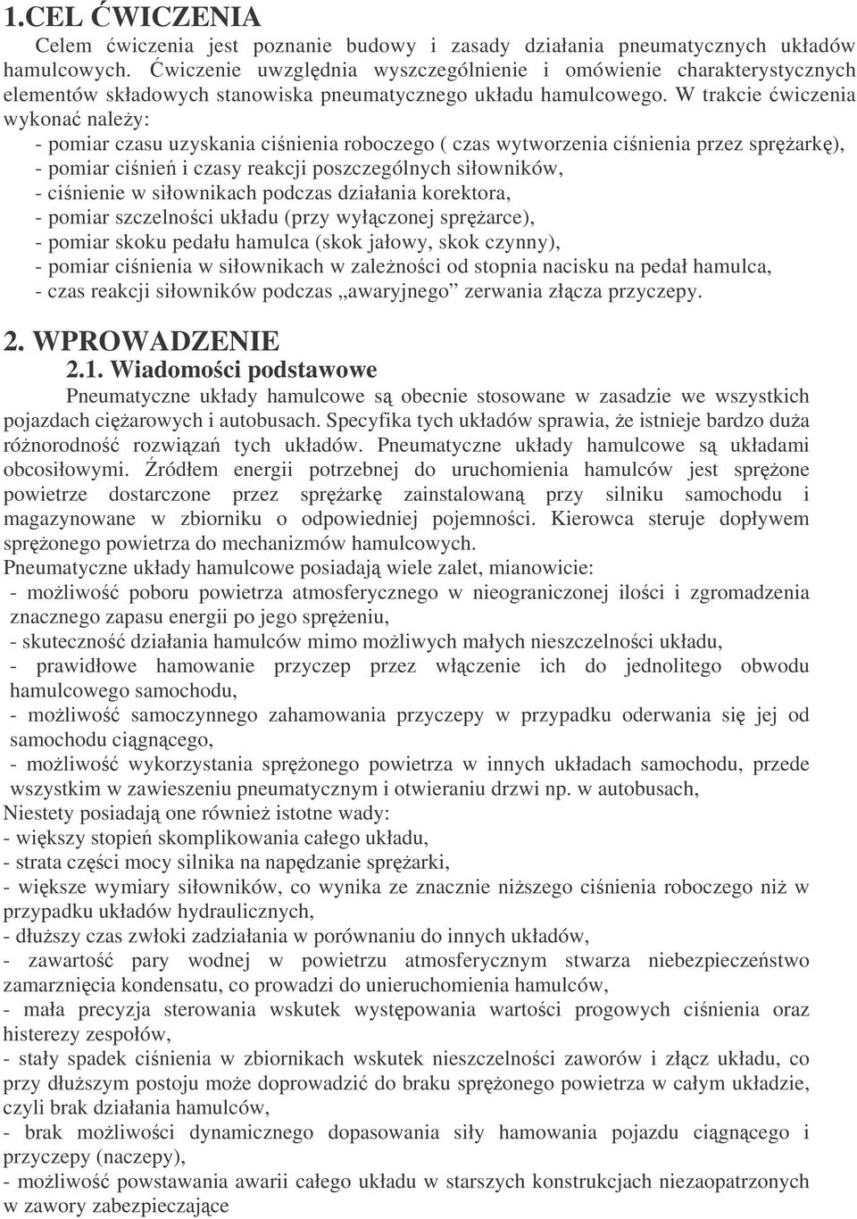 W trakcie wiczenia wykona naley: - pomiar czasu uzyskania cinienia roboczego ( czas wytworzenia cinienia przez sprark), - pomiar cinie i czasy reakcji poszczególnych siłowników, - cinienie w