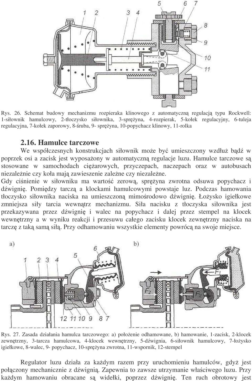 7-kołek zaporowy, 8-ruba, 9- spryna, 10-popychacz klinowy, 11-rolka 2.16.