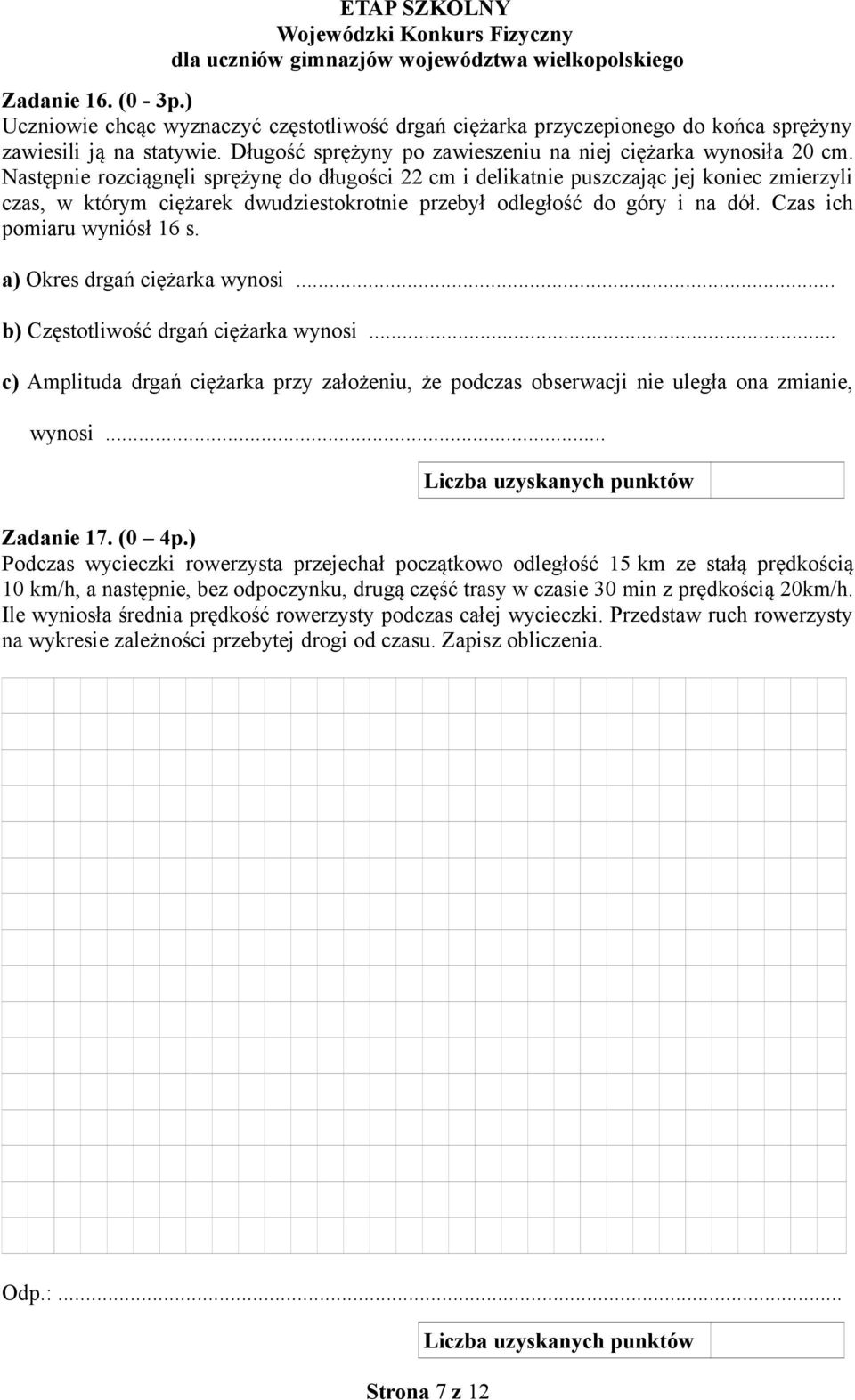 Czas ich pomiaru wyniósł 16 s. a) Okres drgań ciężarka wynosi... b) Częstotliwość drgań ciężarka wynosi.