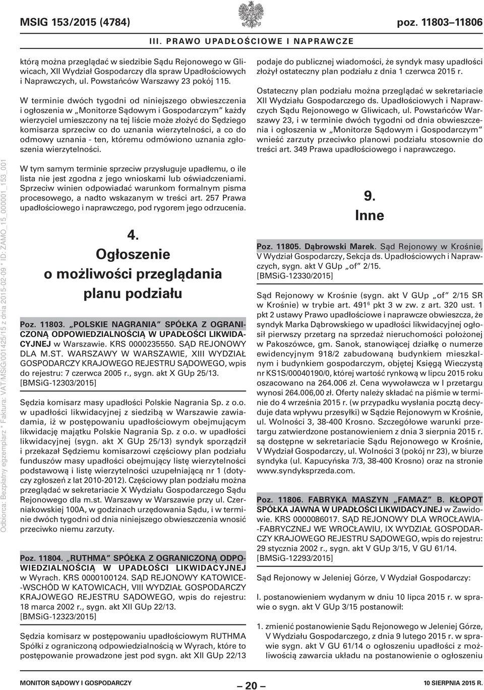 W terminie dwóch tygodni od niniejszego obwieszczenia i ogłoszenia w Monitorze Sądowym i Gospodarczym każdy wierzyciel umieszczony na tej liście może złożyć do Sędziego komisarza sprzeciw co do