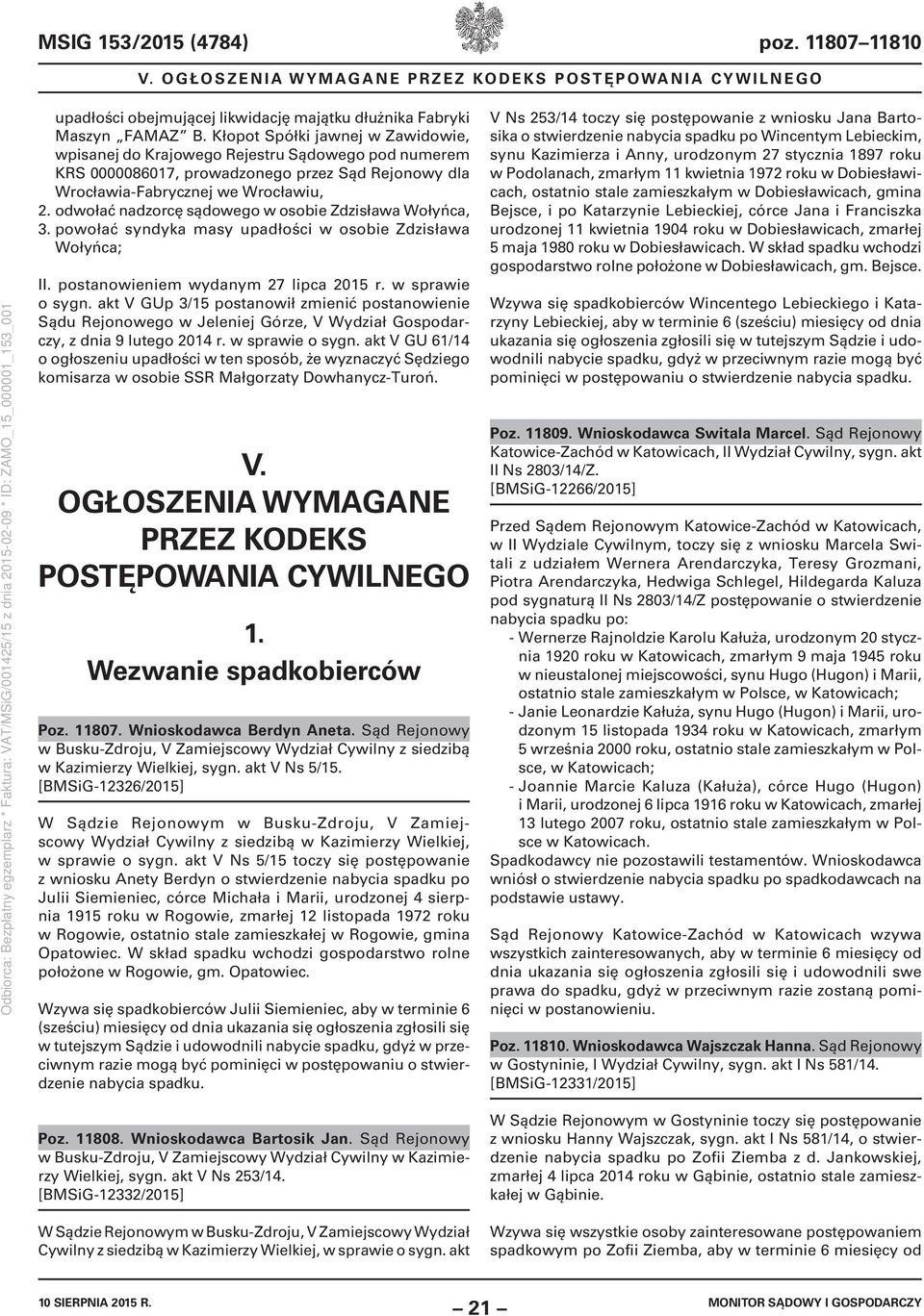 odwołać nadzorcę sądowego w osobie Zdzisława Wołyńca, 3. powołać syndyka masy upadłości w osobie Zdzisława Wołyńca; II. postanowieniem wydanym 27 lipca 2015 r. w sprawie o sygn.