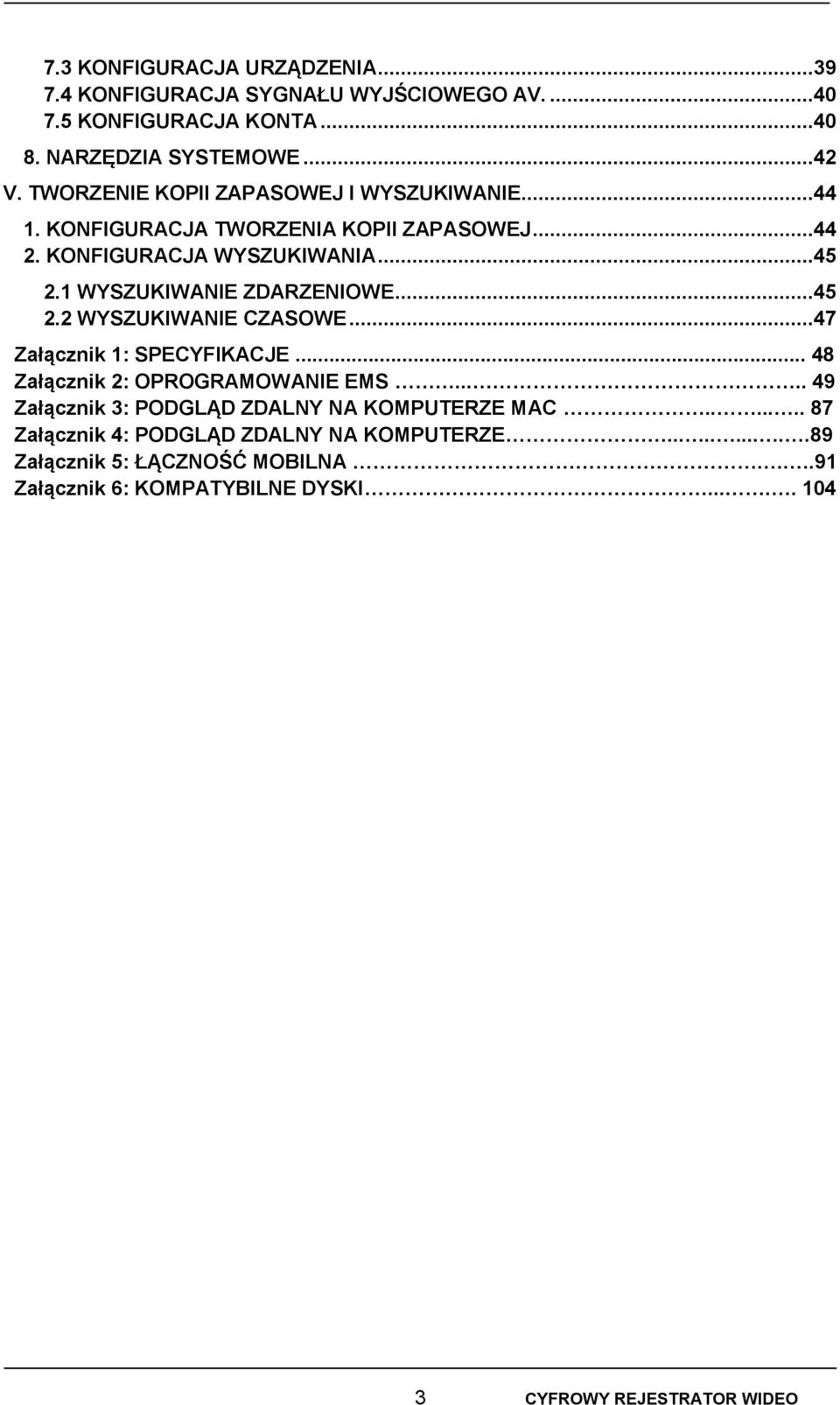 1 WYSZUKIWANIE ZDARZENIOWE...45 2.2 WYSZUKIWANIE CZASOWE...47 Załącznik 1: SPECYFIKACJE... 48 Załącznik 2: OPROGRAMOWANIE EMS.