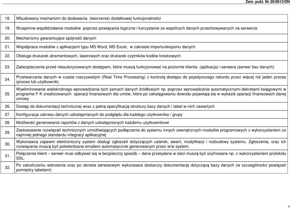 Współpraca modułów z aplikacjami typu MS Word, MS Excel, w zakresie importu/eksportu danych 22. Obsługa drukarek atramentowych, laserowych oraz drukarek czytników kodów kreskowych 23.