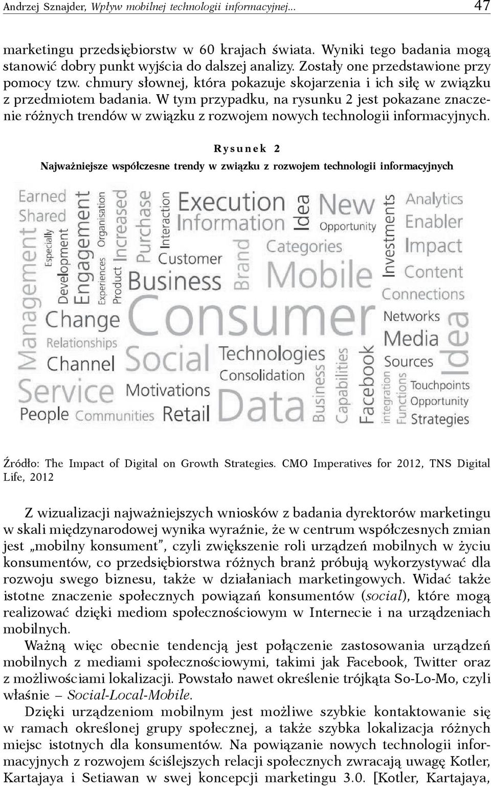 W tym przypadku, na rysunku 2 jest pokazane znaczenie różnych trendów w związku z rozwojem nowych technologii informacyjnych.