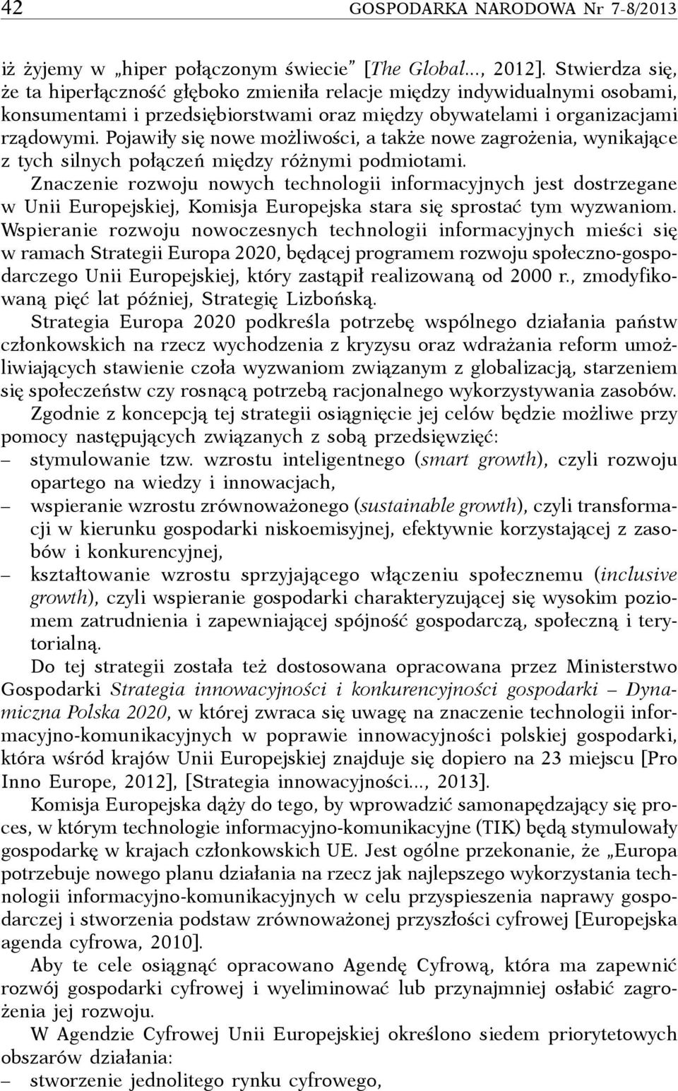 Pojawiły się nowe możliwości, a także nowe zagrożenia, wynikające z tych silnych połączeń między różnymi podmiotami.