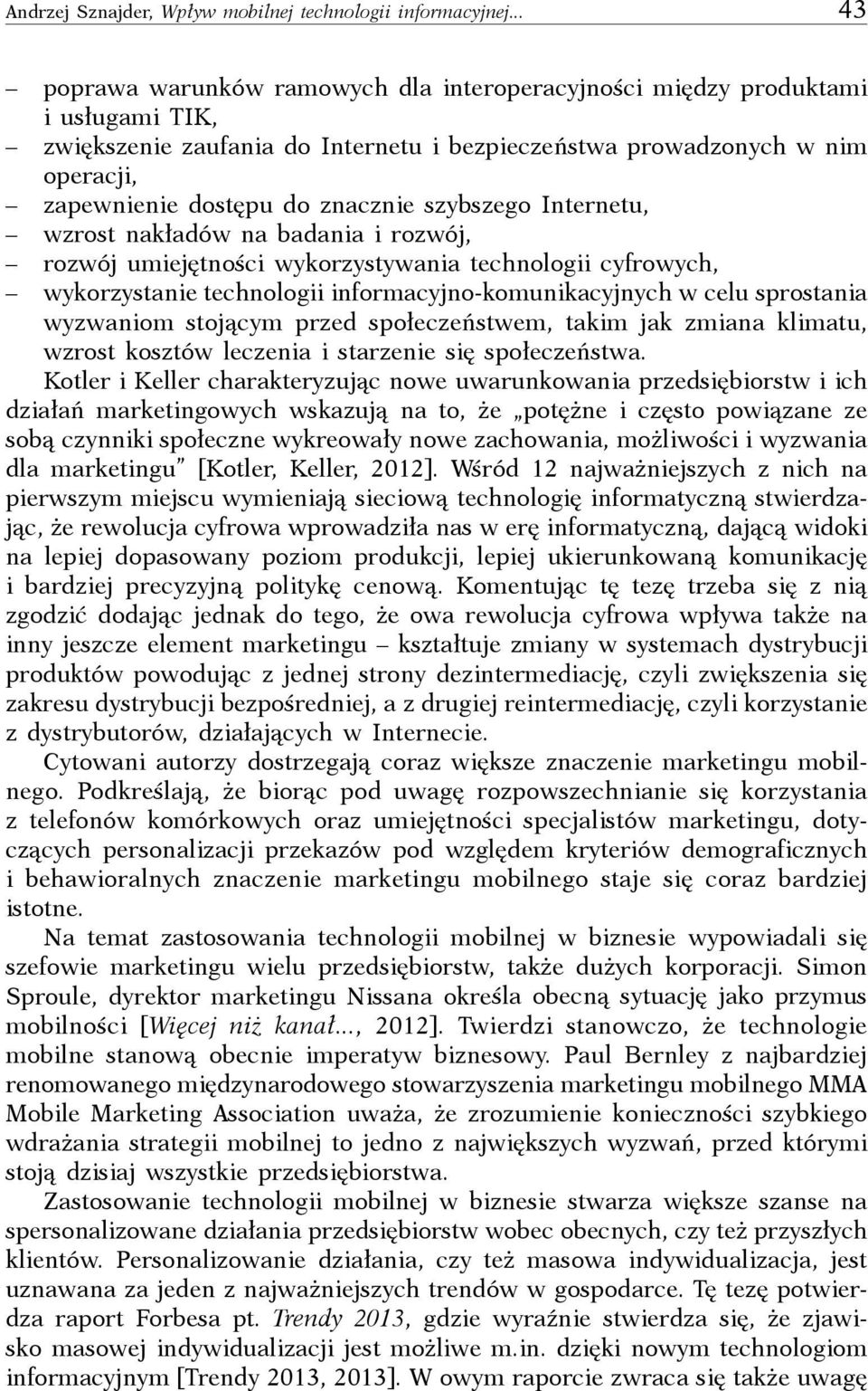 znacznie szybszego Internetu, wzrost nakładów na badania i rozwój, rozwój umiejętności wykorzystywania technologii cyfrowych, wykorzystanie technologii informacyjno-komunikacyjnych w celu sprostania