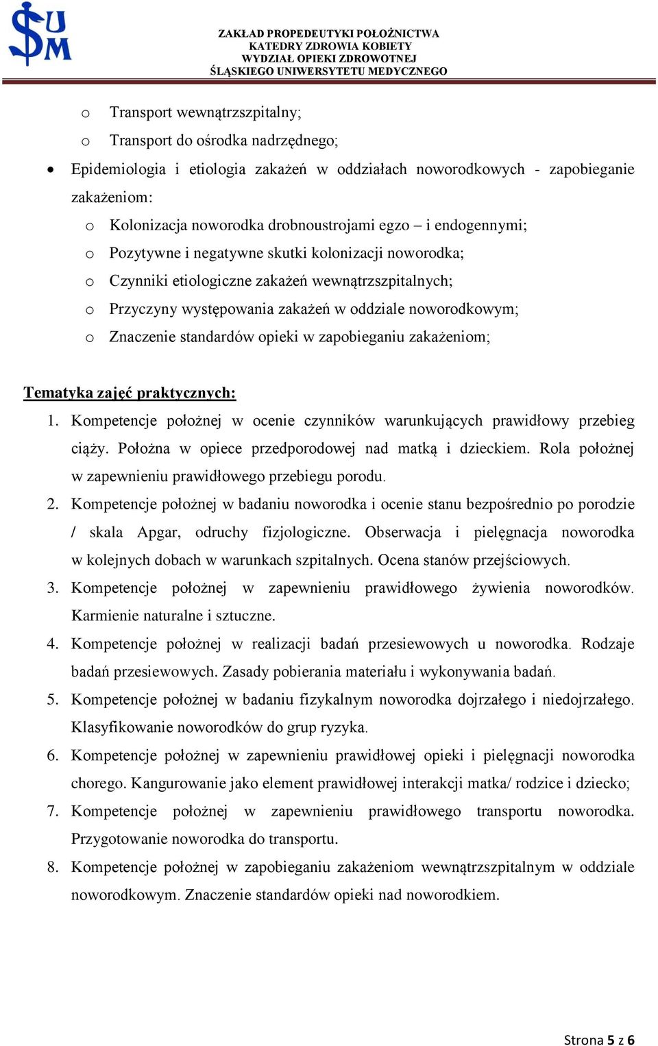 standardów opieki w zapobieganiu zakażeniom; Tematyka zajęć praktycznych: 1. Kompetencje położnej w ocenie czynników warunkujących prawidłowy przebieg ciąży.