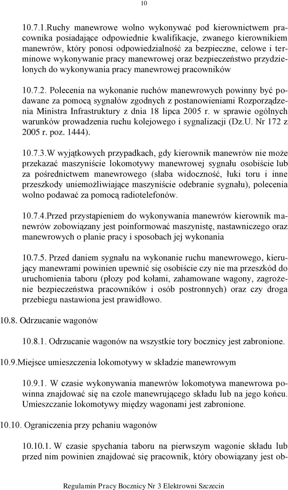 Polecenia na wykonanie ruchów manewrowych powinny być podawane za pomocą sygnałów zgodnych z postanowieniami Rozporządzenia Ministra Infrastruktury z dnia 18 lipca 2005 r.