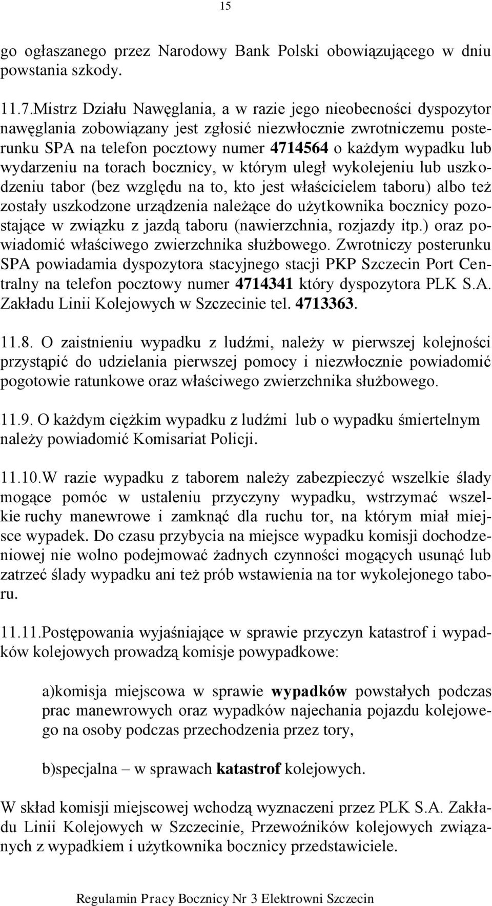 wydarzeniu na torach bocznicy, w którym uległ wykolejeniu lub uszkodzeniu tabor (bez względu na to, kto jest właścicielem taboru) albo też zostały uszkodzone urządzenia należące do użytkownika