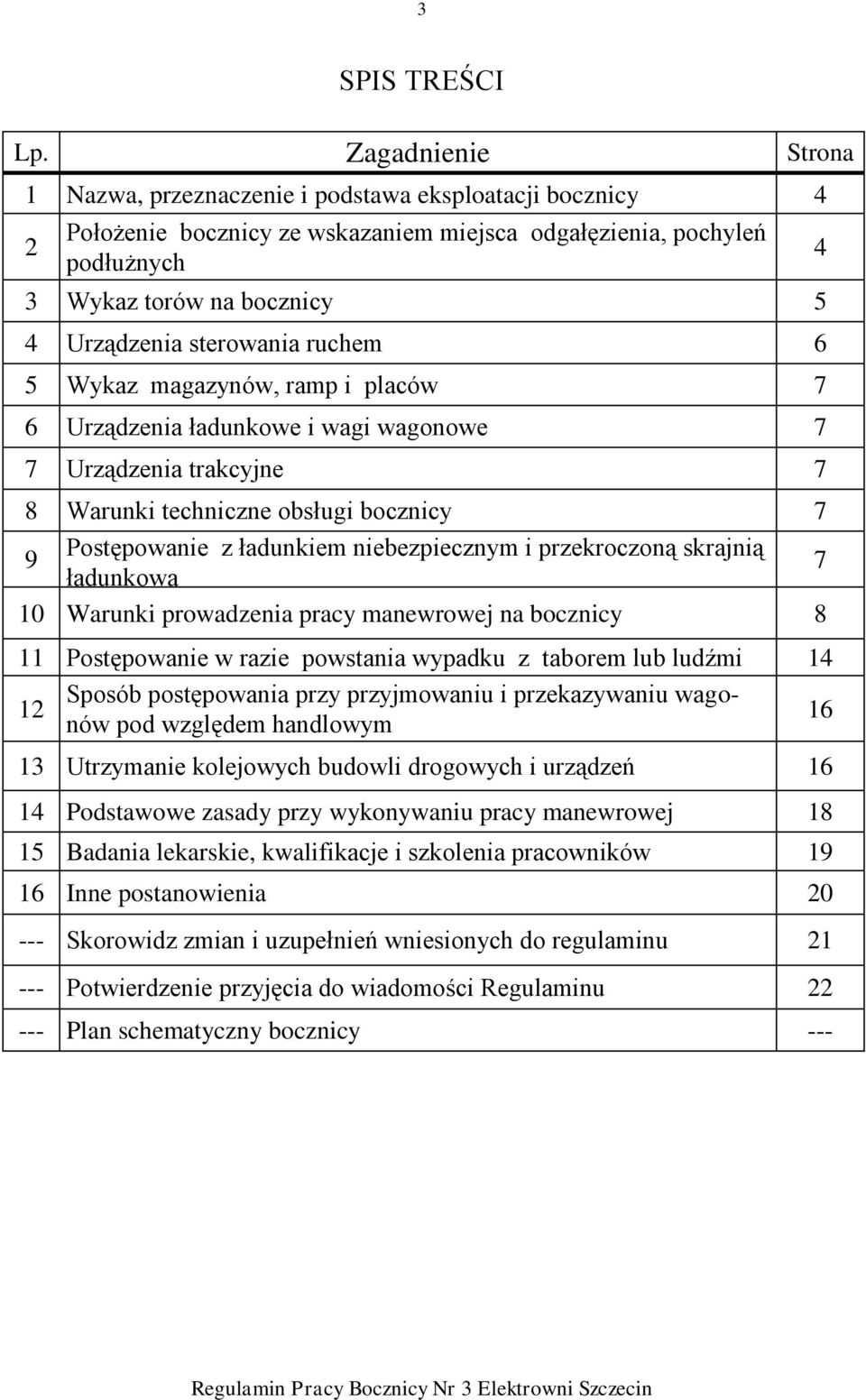 sterowania ruchem 6 5 Wykaz magazynów, ramp i placów 7 6 Urządzenia ładunkowe i wagi wagonowe 7 7 Urządzenia trakcyjne 7 8 Warunki techniczne obsługi bocznicy 7 9 Postępowanie z ładunkiem