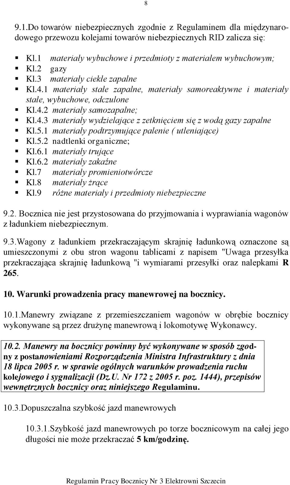 4.2 materiały samozapalne; Kl.4.3 materiały wydzielające z zetknięciem się z wodą gazy zapalne Kl.5.1 materiały podtrzymujące palenie ( utleniające) Kl.5.2 nadtlenki organiczne; Kl.6.