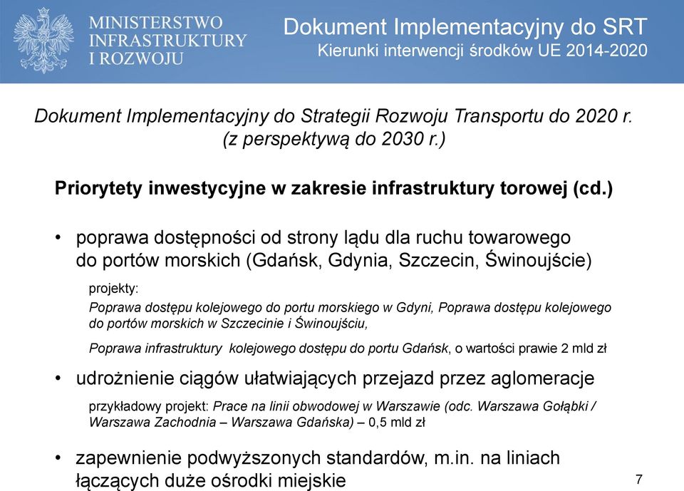 ) poprawa dostępności od strony lądu dla ruchu towarowego do portów morskich (Gdańsk, Gdynia, Szczecin, Świnoujście) projekty: Poprawa dostępu kolejowego do portu morskiego w Gdyni, Poprawa dostępu