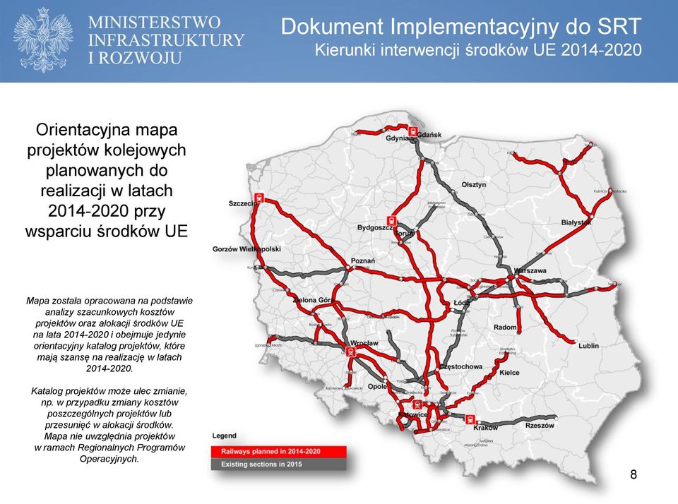 2014-2020 i obejmuje jedynie orientacyjny katalog projektów, które mają szansę na realizację w latach 2014-2020. Katalog projektów może ulec zmianie, np.