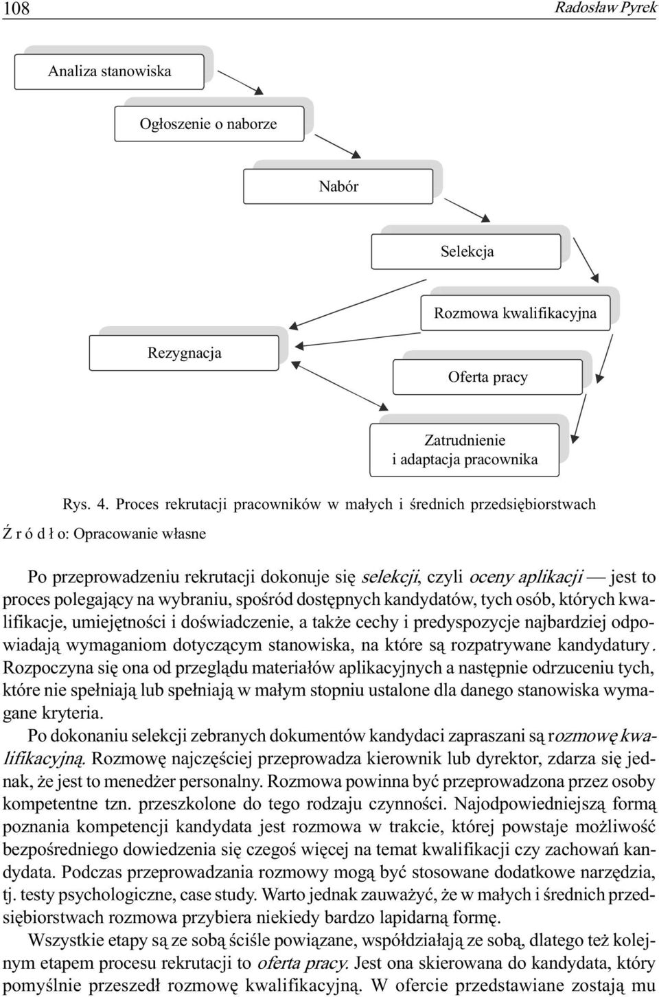 na wybraniu, spoœród dostêpnych kandydatów, tych osób, których kwalifikacje, umiejêtnoœci i doœwiadczenie, a tak e cechy i predyspozycje najbardziej odpowiadaj¹ wymaganiom dotycz¹cym stanowiska, na