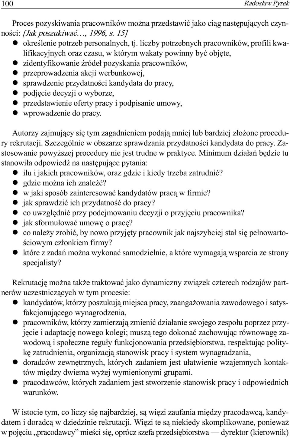 sprawdzenie przydatnoœci kandydata do pracy, l podjêcie decyzji o wyborze, l przedstawienie oferty pracy i podpisanie umowy, l wprowadzenie do pracy.