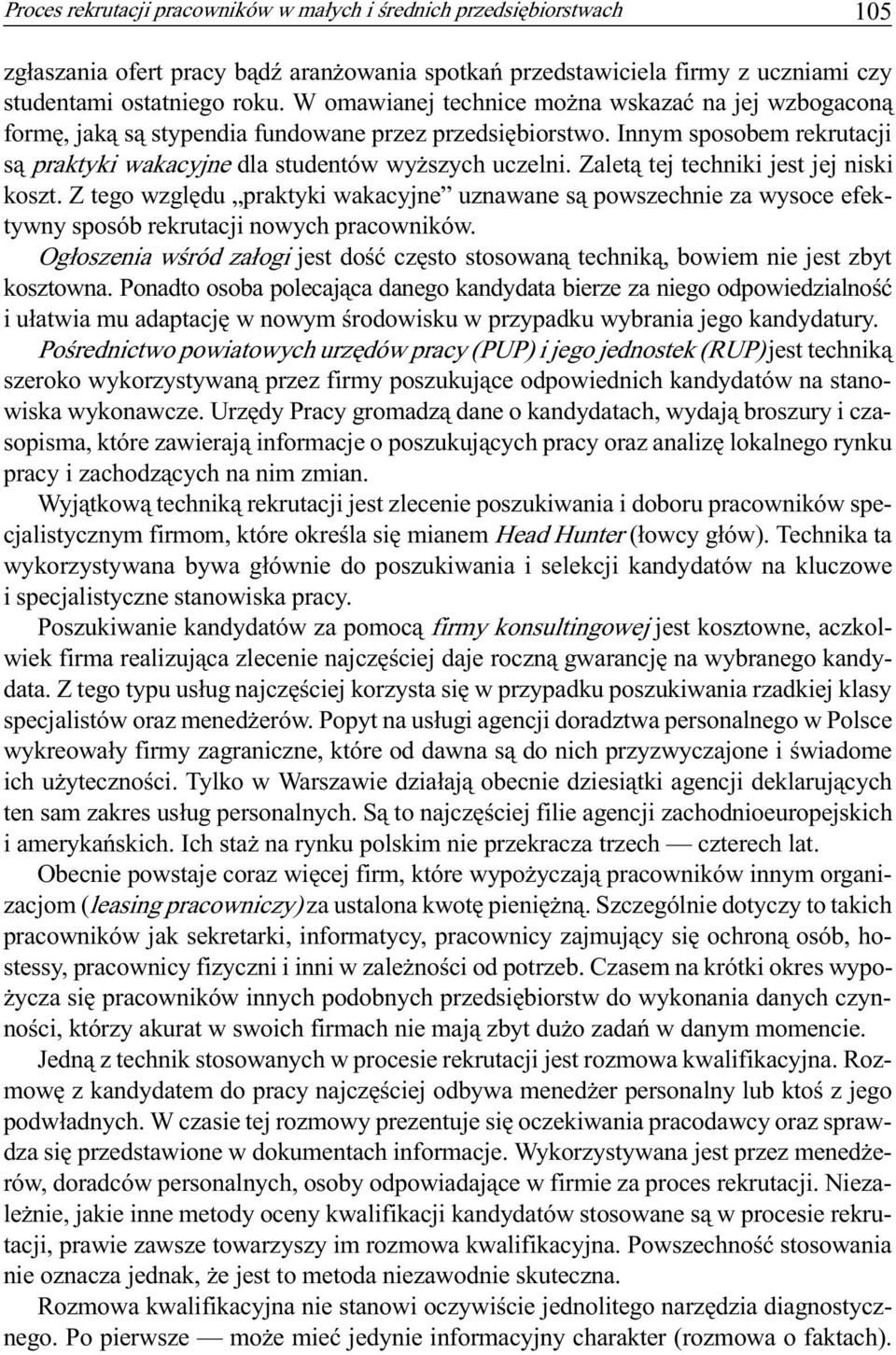 Zalet¹ tej techniki jest jej niski koszt. Z tego wzglêdu praktyki wakacyjne uznawane s¹ powszechnie za wysoce efektywny sposób rekrutacji nowych pracowników.